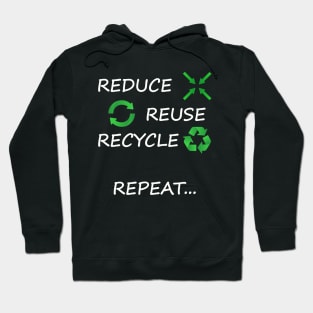 Reduce, Reuse, Recycle, Repeat Environmental Hoodie